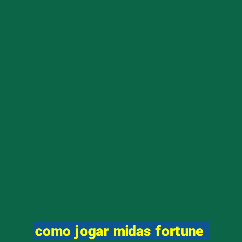 como jogar midas fortune